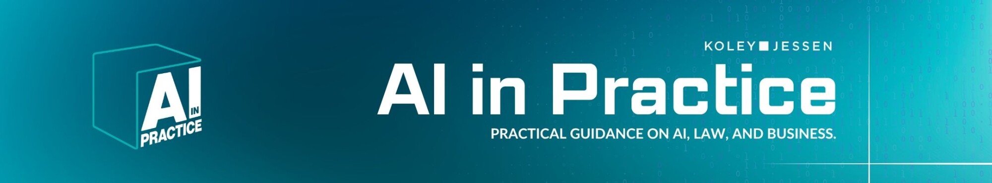Koley Jessen AI in Practice banner featuring the series logo and the tagline “Practical Guidance on AI, Law, and Business” on a teal and blue digital background.